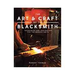 The Art & Craft of the Blacksmith: Techniques and Inspiration for the Modern Smith
